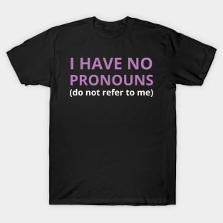 i have no pronouns do not refer to me T-Shirt